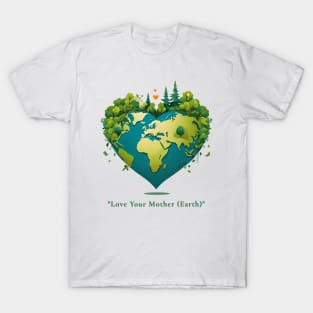 "Love Your Mother (Earth)" T-Shirt